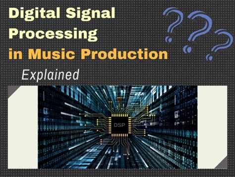 dsp music meaning what is the significance of digital signal processing in music production?